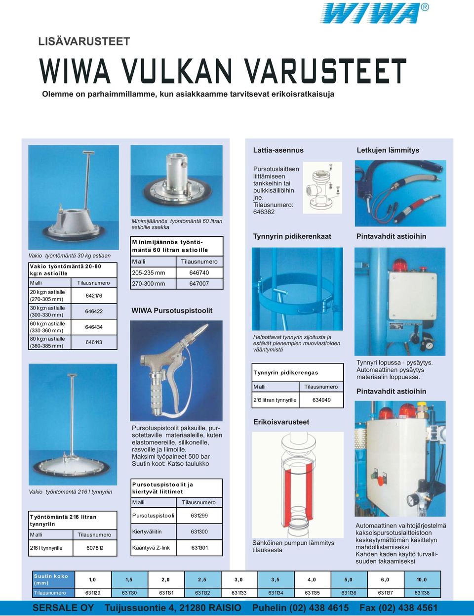 : 646362 Vakio työntömäntä 30 kg astiaan Vakio työntömäntä 20-80 kg:n astioille Minimijäännös työntömäntä 60 litran astioille saakka M inimijäännös työntömäntä 60 litran astioille 205-235 mm 646740