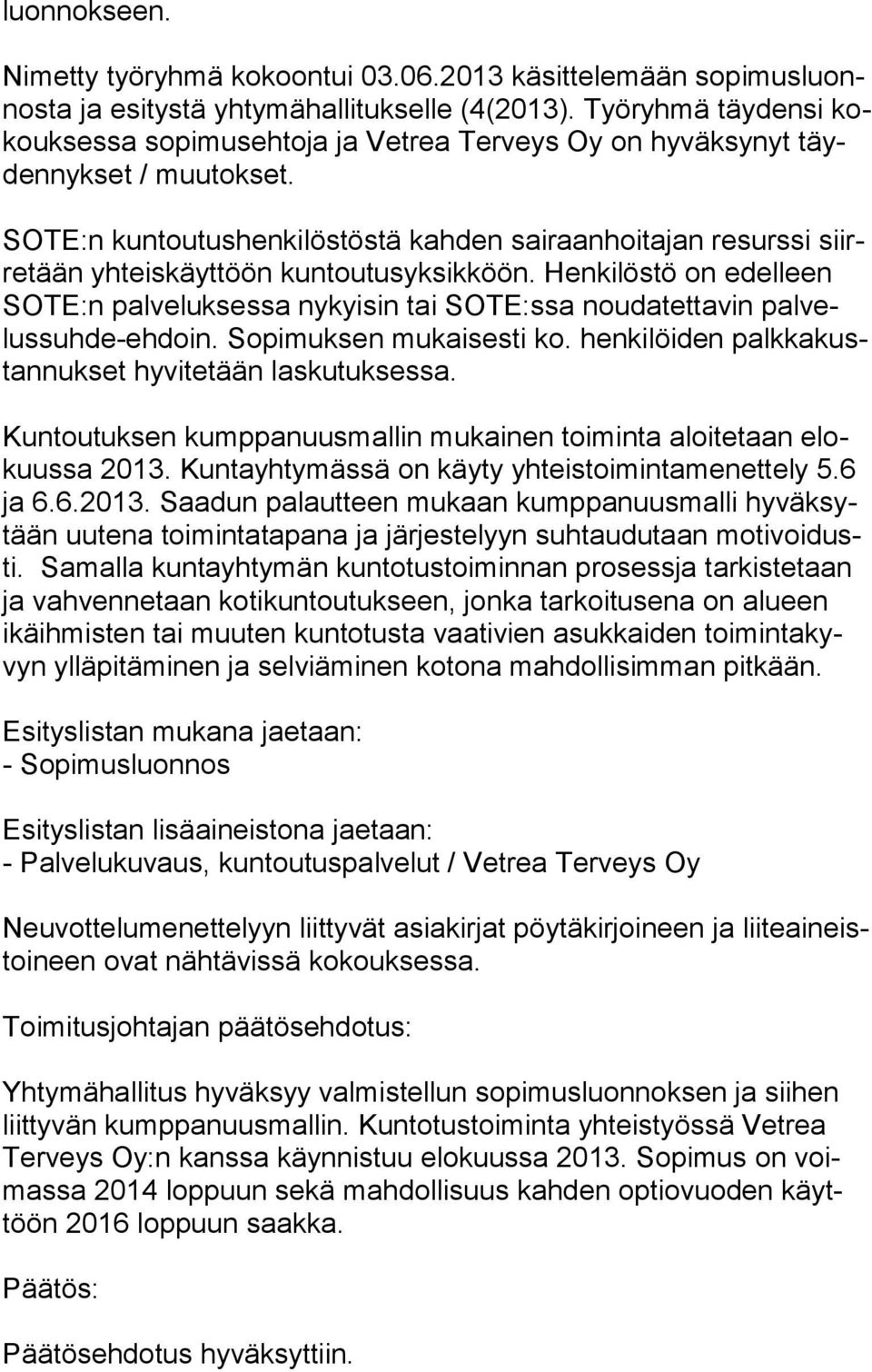 SOTE:n kuntoutushenkilöstöstä kahden sairaanhoitajan resurssi siirre tään yhteiskäyttöön kuntoutusyksikköön.