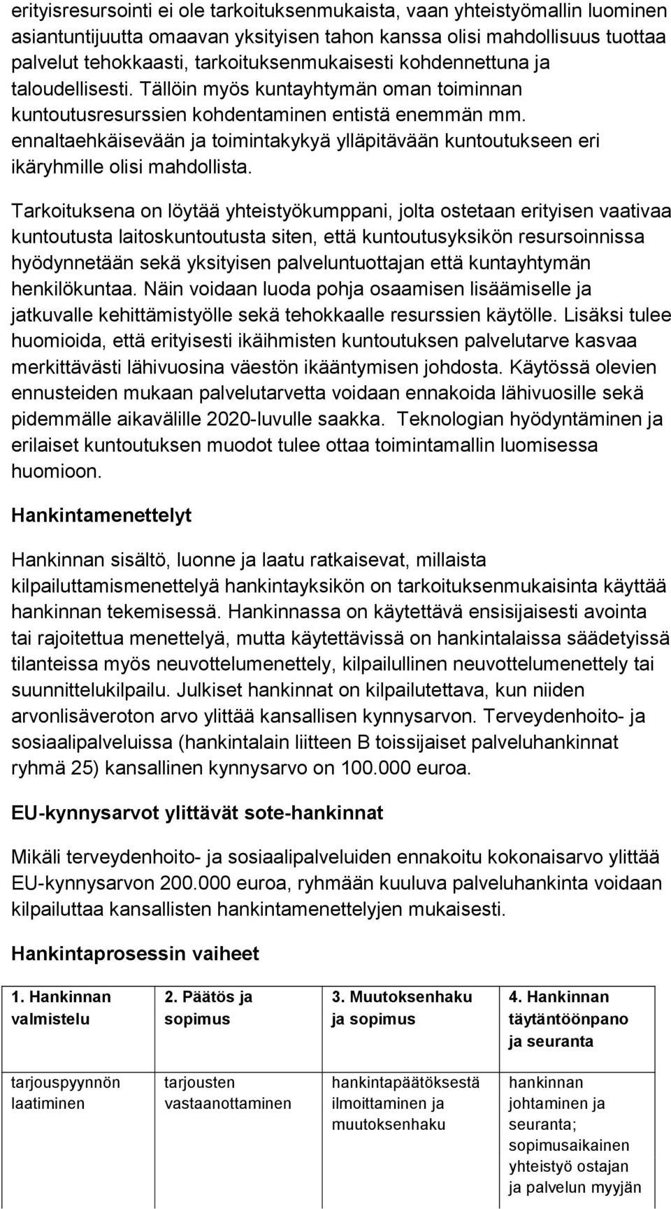 ennaltaehkäisevään ja toimintakykyä ylläpitävään kuntoutukseen eri ikäryhmille olisi mahdollista.