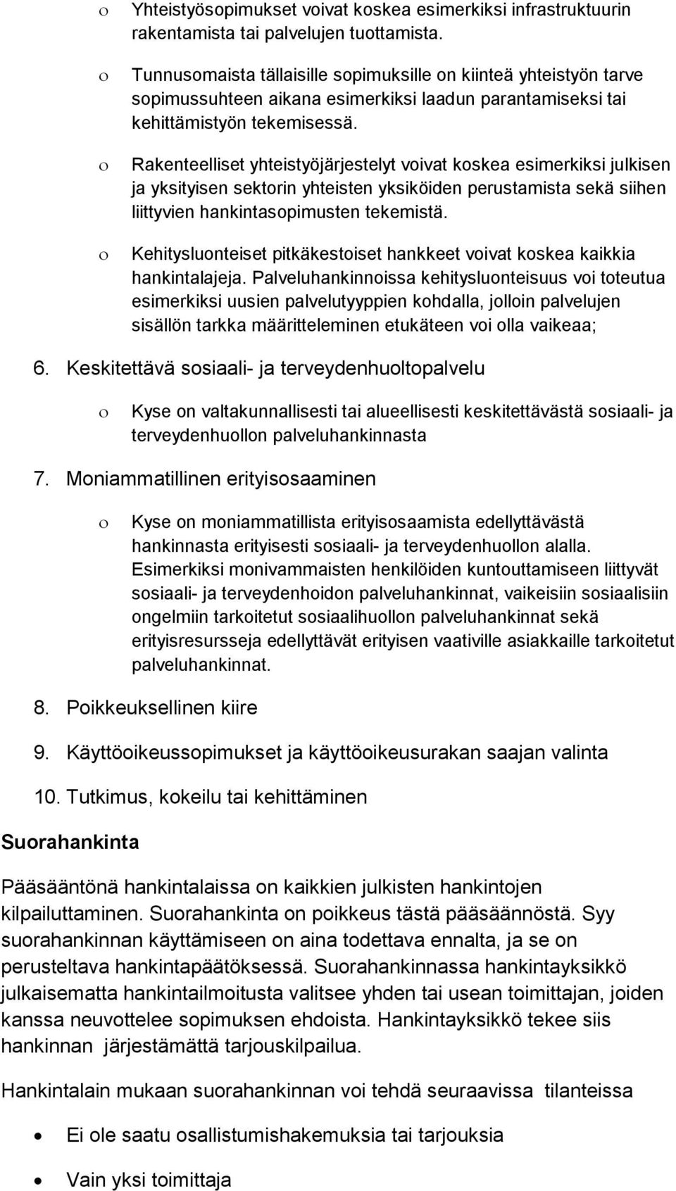Rakenteelliset yhteistyöjärjestelyt voivat koskea esimerkiksi julkisen ja yksityisen sektorin yhteisten yksiköiden perustamista sekä siihen liittyvien hankintasopimusten tekemistä.