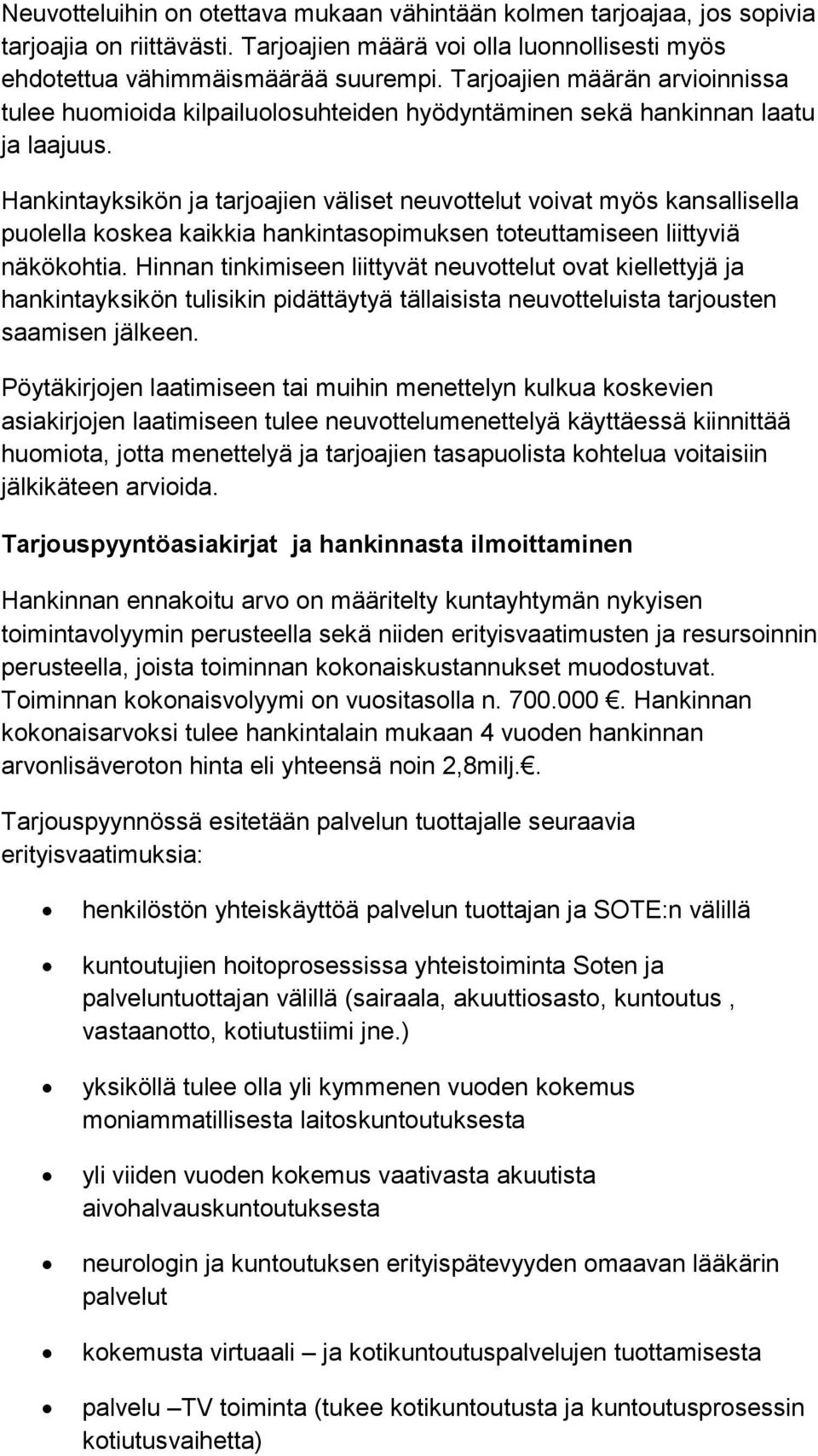 Hankintayksikön ja tarjoajien väliset neuvottelut voivat myös kansallisella puolella koskea kaikkia hankintasopimuksen toteuttamiseen liittyviä näkökohtia.