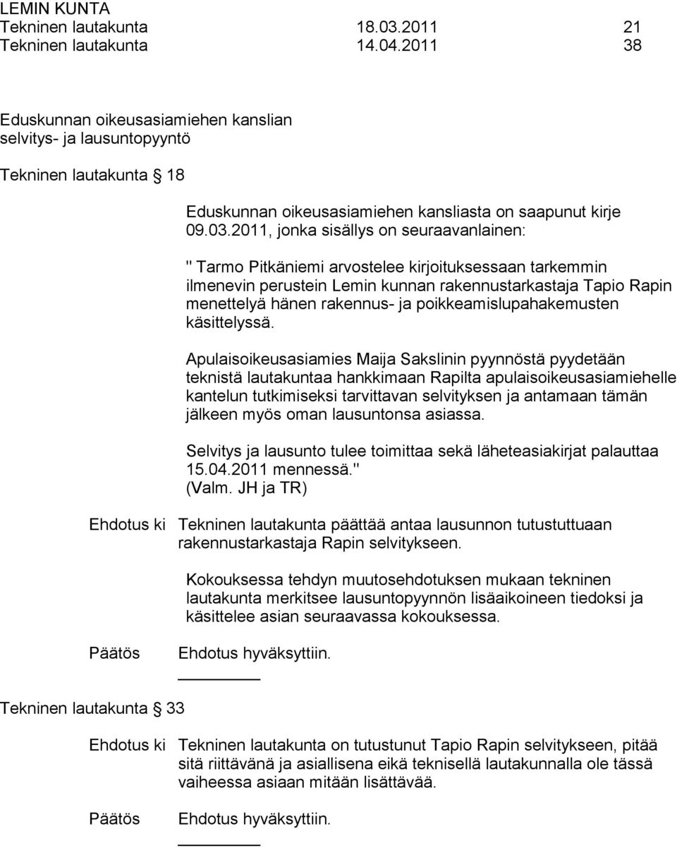 2011, jonka sisällys on seuraavanlainen: " Tarmo Pitkäniemi arvostelee kirjoituksessaan tarkemmin ilmenevin perustein Lemin kunnan rakennustarkastaja Tapio Rapin menettelyä hänen rakennus- ja