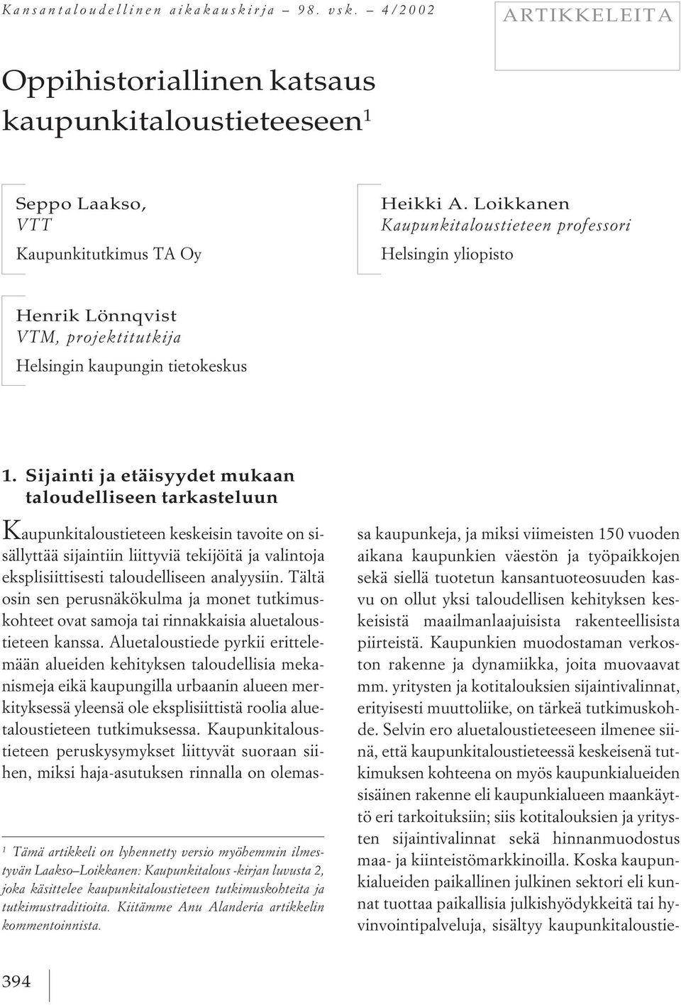 Loikkanen: Kaupunkitalous -kirjan luvusta 2, joka käsittelee kaupunkitaloustieteen tutkimuskohteita ja tutkimustraditioita. Kiitämme Anu Alanderia artikkelin kommentoinnista. 1.