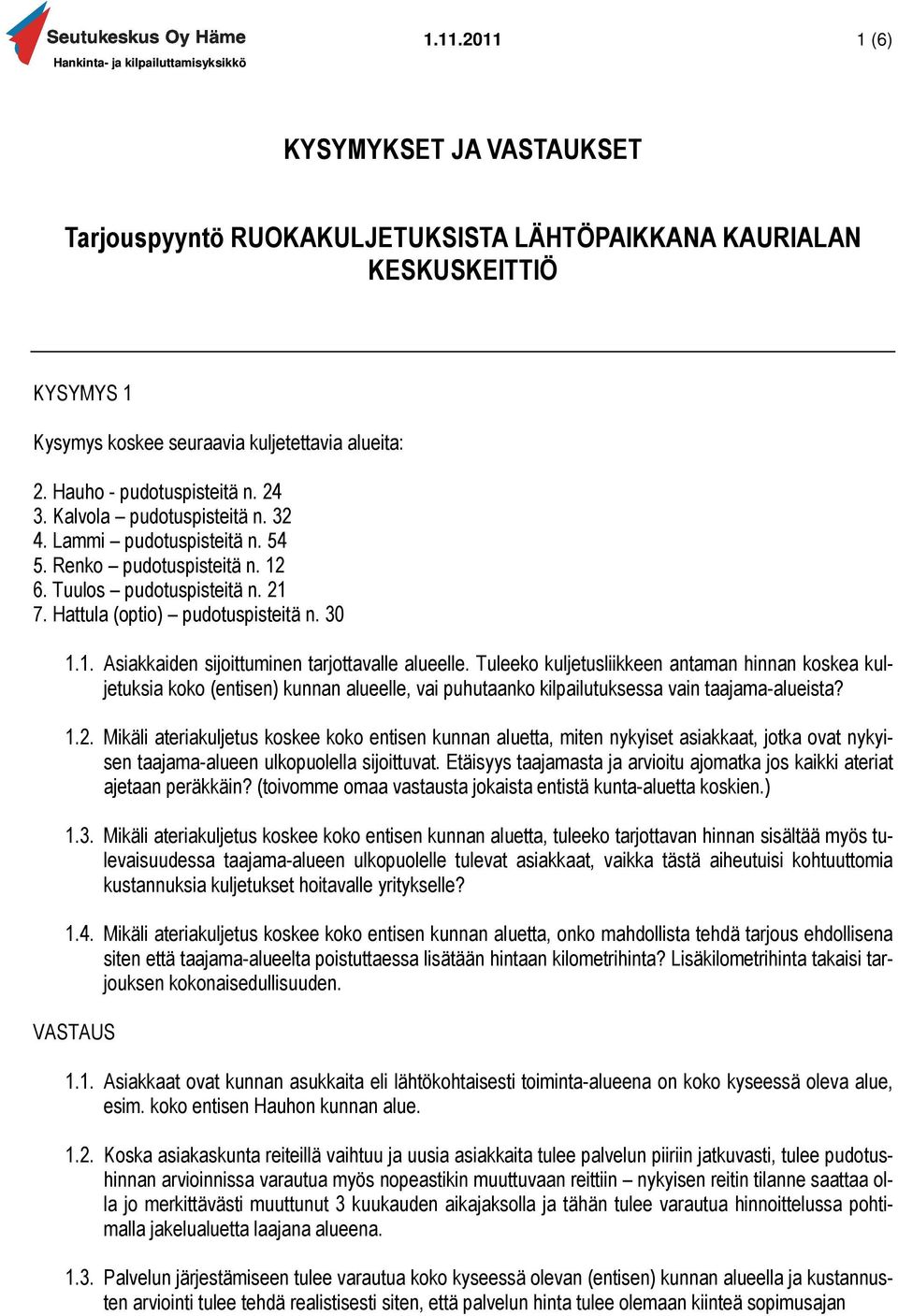 Tuleeko kuljetusliikkeen antaman hinnan koskea kuljetuksia koko (entisen) kunnan alueelle, vai puhutaanko kilpailutuksessa vain taajama-alueista? 1.2.