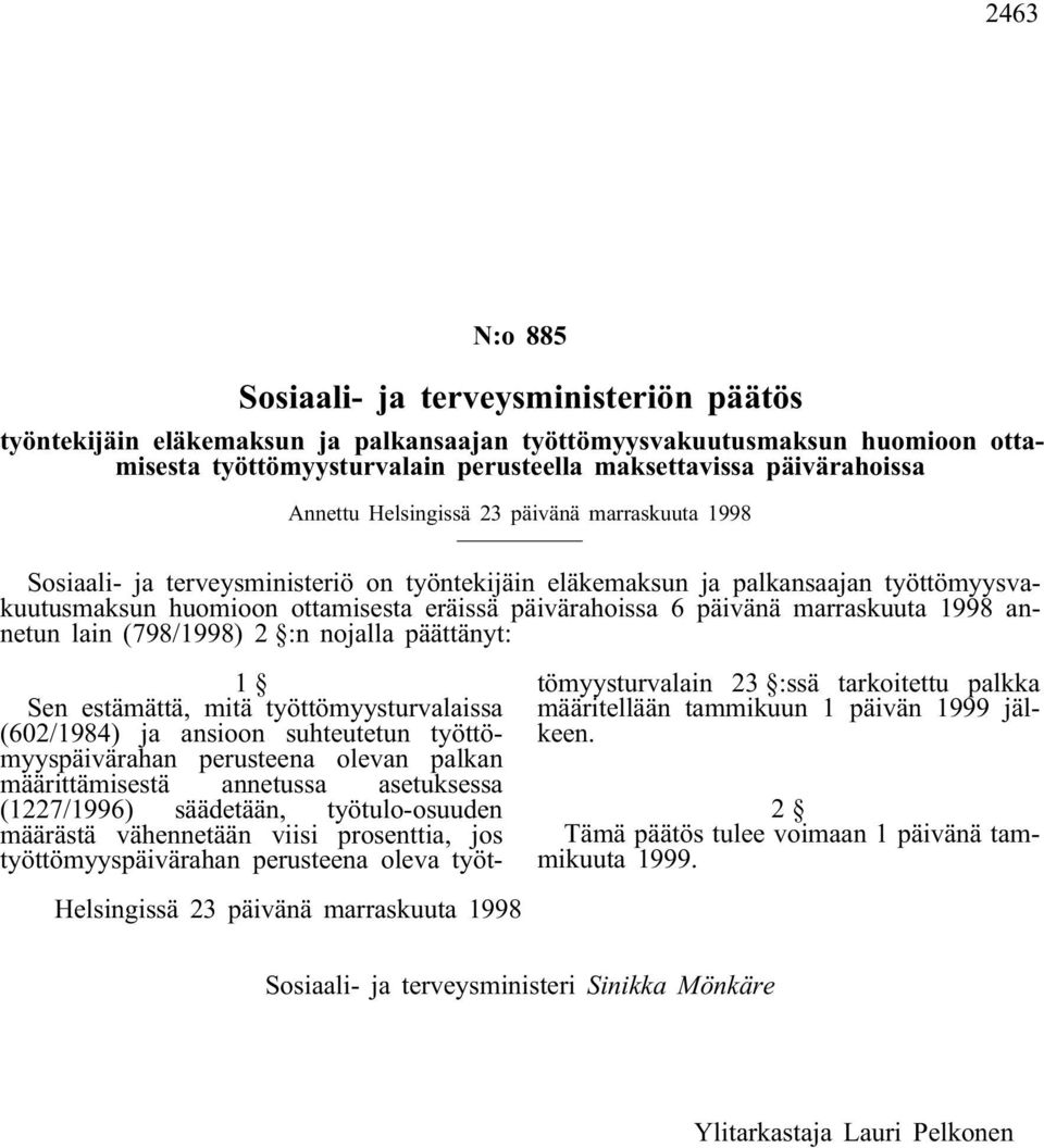 päivänä marraskuuta 1998 annetun lain (798/1998) 2 :n nojalla päättänyt: 1 Sen estämättä, mitä työttömyysturvalaissa (602/1984) ja ansioon suhteutetun työttömyyspäivärahan perusteena olevan palkan