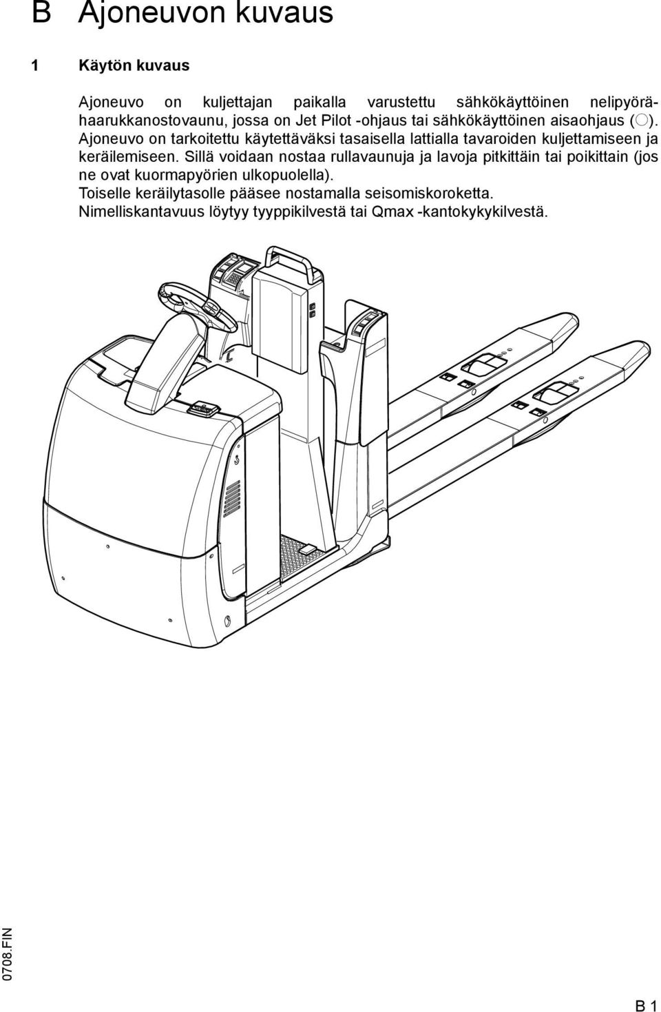 Ajoneuvo on tarkoitettu käytettäväksi tasaisella lattialla tavaroiden kuljettamiseen ja keräilemiseen.