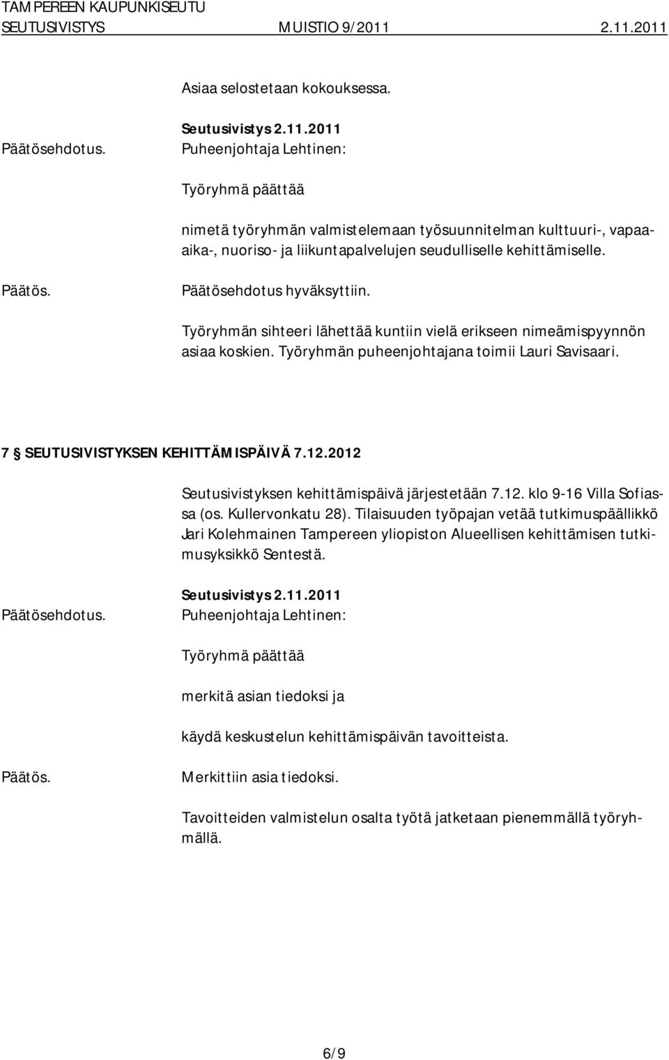 2012 Seutusivistyksen kehittämispäivä järjestetään 7.12. klo 9 16 Villa Sofiassa (os. Kullervonkatu 28).