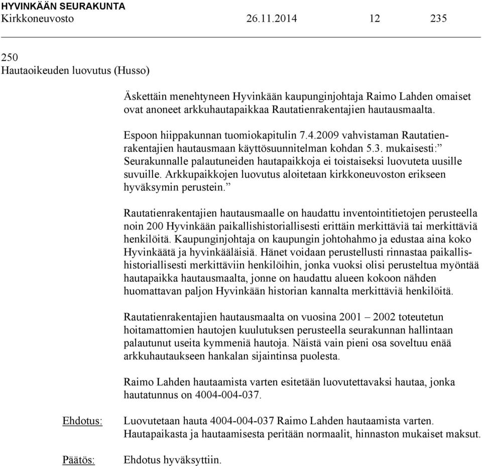 Espoon hiippakunnan tuomiokapitulin 7.4.2009 vahvistaman Rautatienrakentajien hautausmaan käyttösuunnitelman kohdan 5.3.