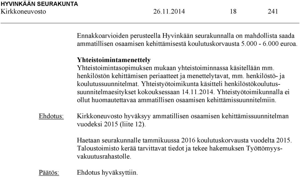 Yhteistyötoimikunta käsitteli henkilöstökoulutussuunnitelmaesitykset kokouksessaan 14.11.2014. Yhteistyötoimikunnalla ei ollut huomautettavaa ammatillisen osaamisen kehittämissuunnitelmiin.