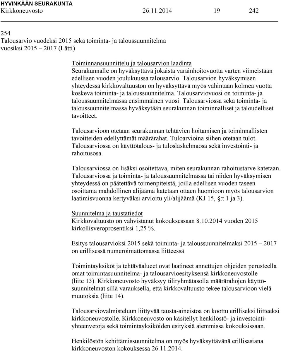 varainhoitovuotta varten viimeistään edellisen vuoden joulukuussa talousarvio.
