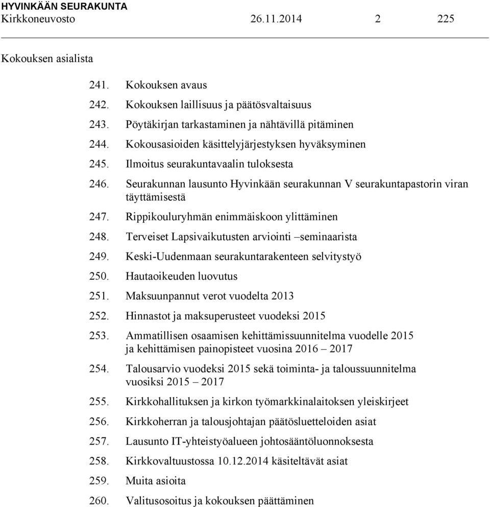 Rippikouluryhmän enimmäiskoon ylittäminen 248. Terveiset Lapsivaikutusten arviointi seminaarista 249. Keski-Uudenmaan seurakuntarakenteen selvitystyö 250. Hautaoikeuden luovutus 251.