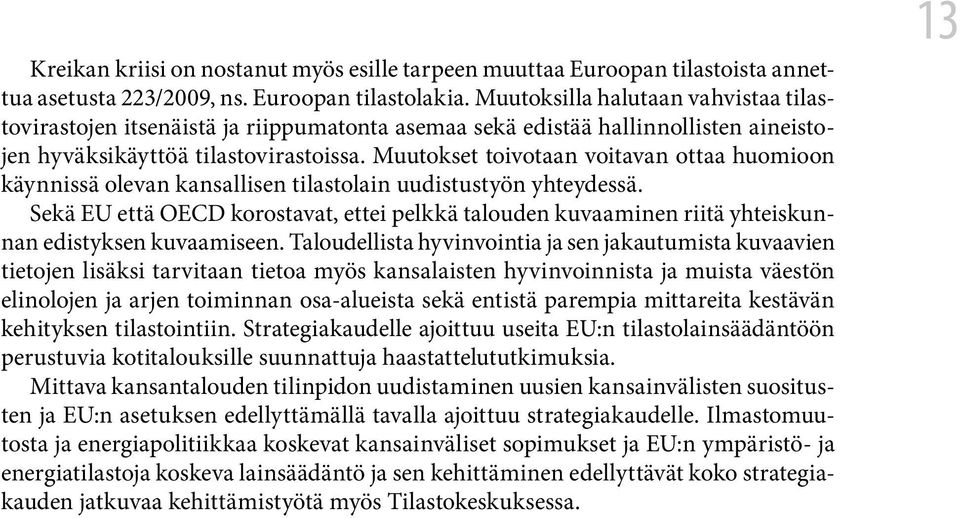 Muutokset toivotaan voitavan ottaa huomioon käynnissä olevan kansallisen tilastolain uudistustyön yhteydessä.