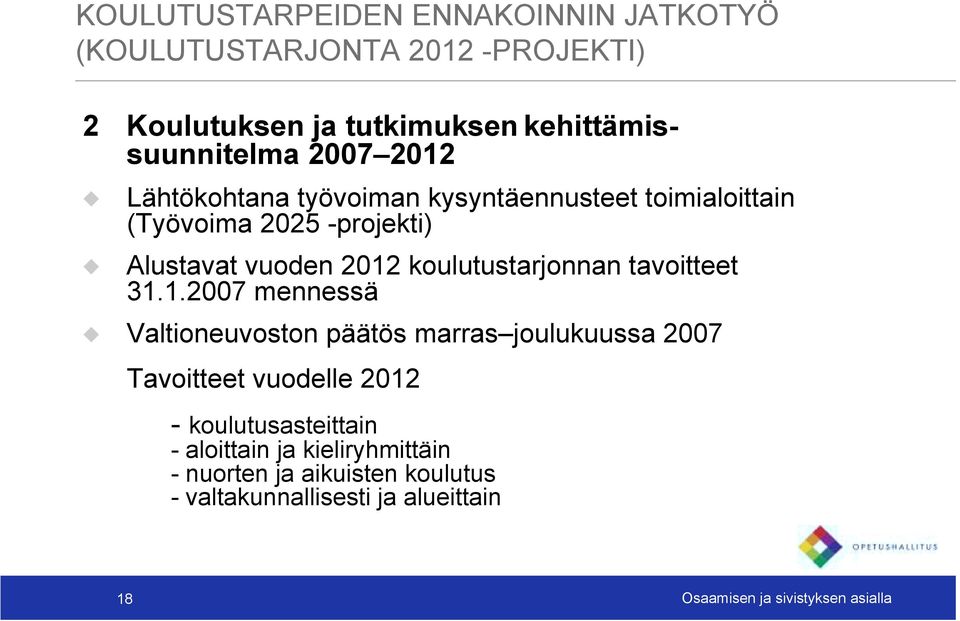 Alustavat vuoden 2012 koulutustarjonnan tavoitteet 31.1.2007 mennessä!