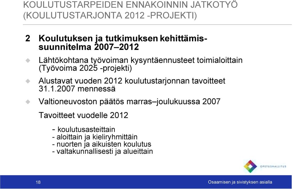 Alustavat vuoden 2012 koulutustarjonnan tavoitteet 31.1.2007 mennessä!