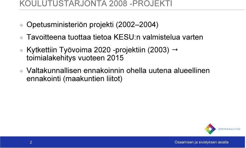 Kytkettiin Työvoima 2020 -projektiin (2003)! toimialakehitys vuoteen 2015!