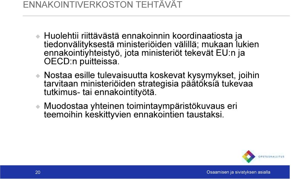 ennakointiyhteistyö, jota ministeriöt tekevät EU:n ja OECD:n puitteissa.