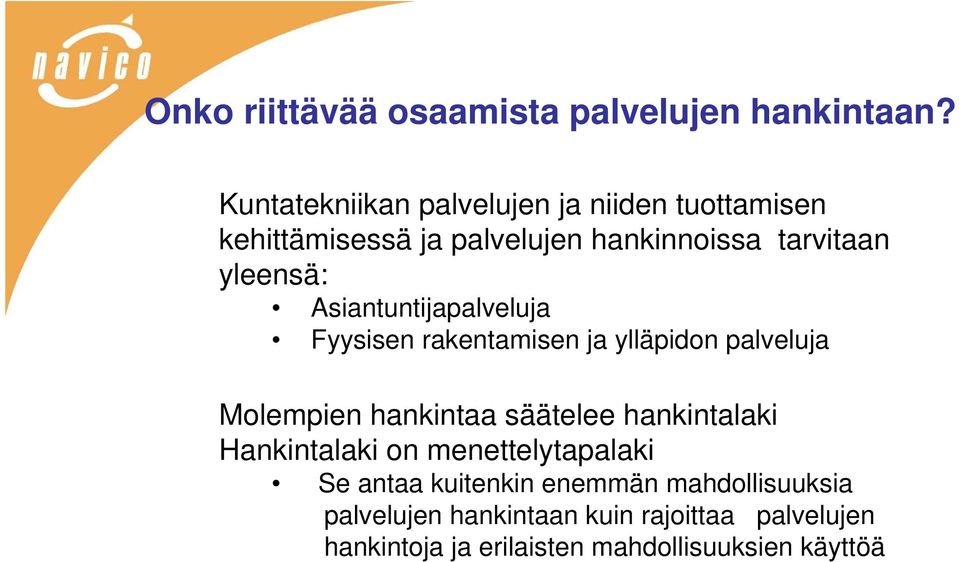 Asiantuntijapalveluja Fyysisen rakentamisen ja ylläpidon palveluja Molempien hankintaa säätelee hankintalaki