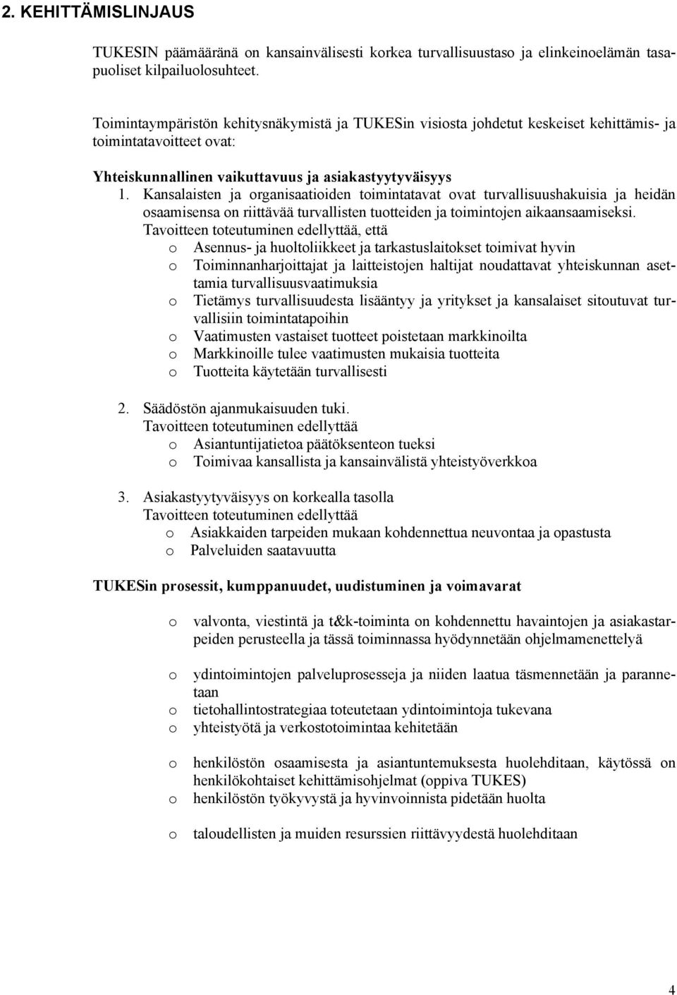 Kansalaisten ja rganisaatiiden timintatavat vat turvallisuushakuisia ja heidän saamisensa n riittävää turvallisten tutteiden ja timintjen aikaansaamiseksi.