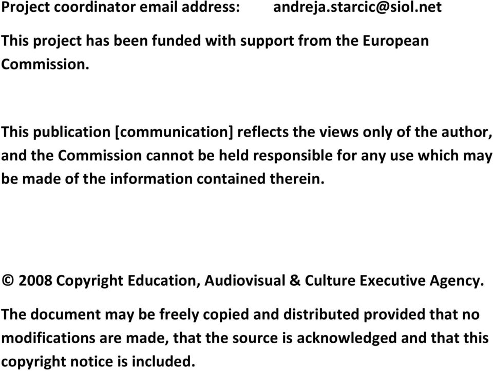 may be made of the information contained therein. 2008 Copyright Education, Audiovisual & Culture Executive Agency.