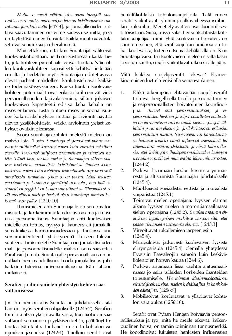 Muistettakoon, että kun Suuntaajat valitsevat kuolevaiskohdettaan, heillä on käytössään kaikki tieto, jota kohteen potentiaalit voivat tuottaa.