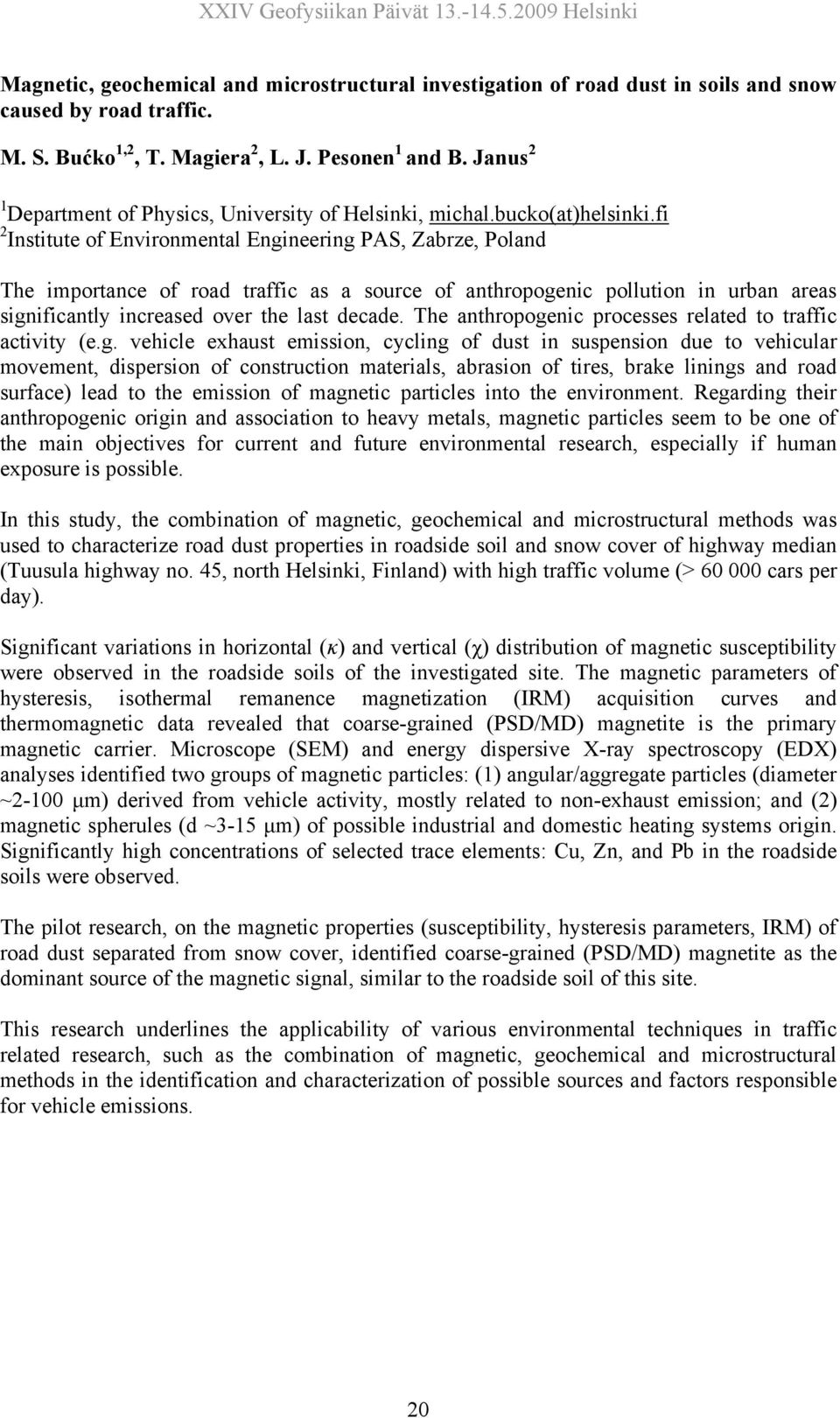 fi 2 Institute of Environmental Engineering PAS, Zabrze, Poland The importance of road traffic as a source of anthropogenic pollution in urban areas significantly increased over the last decade.