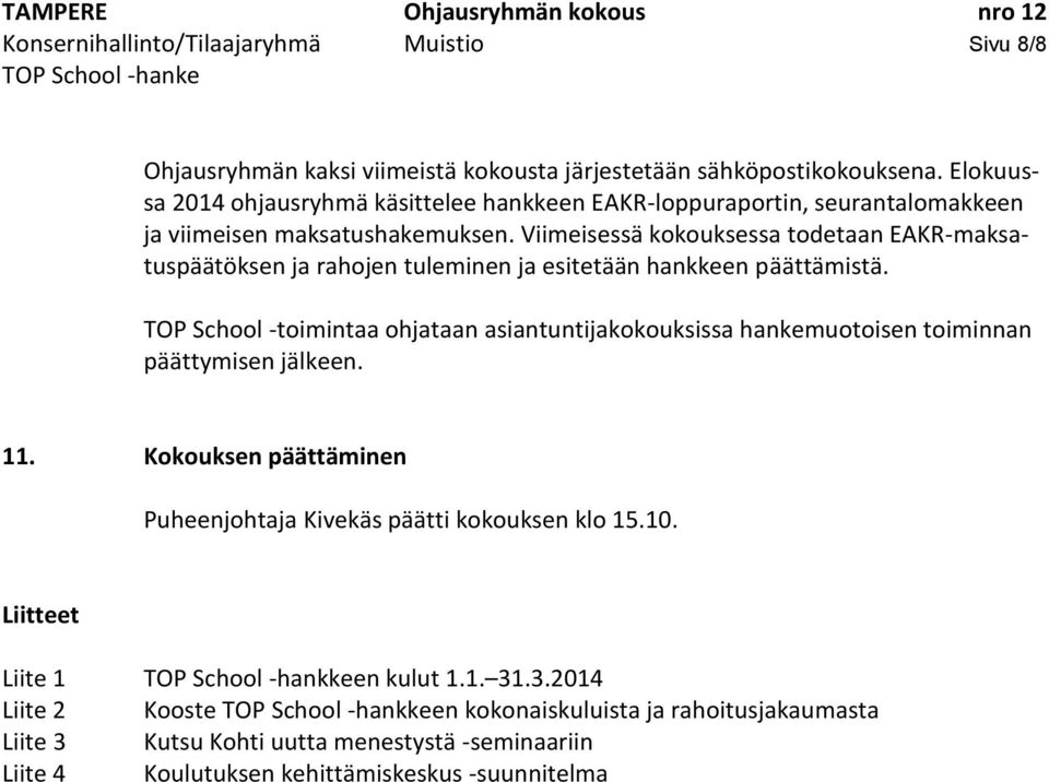 Viimeisessä kokouksessa todetaan EAKR-maksatuspäätöksen ja rahojen tuleminen ja esitetään hankkeen päättämistä.