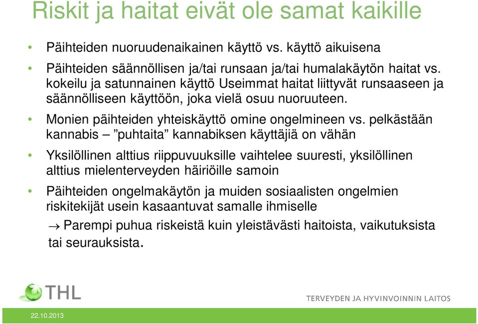 pelkästään kannabis puhtaita kannabiksen käyttäjiä on vähän Yksilöllinen alttius riippuvuuksille vaihtelee suuresti, yksilöllinen alttius mielenterveyden häiriöille samoin