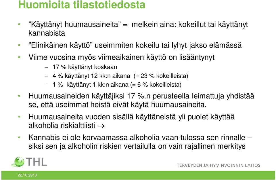 kokeilleista) Huumausaineiden käyttäjiksi 17 %.n perusteella leimattuja yhdistää se, että useimmat heistä eivät käytä huumausaineita.