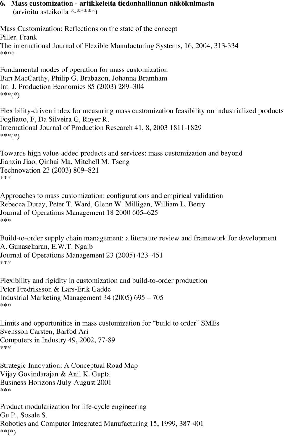 hanna Bramham Int. J. Production Economics 85 (2003) 289 304 (*) Flexibility-driven index for measuring mass customization feasibility on industrialized products Fogliatto, F, Da Silveira G, Royer R.