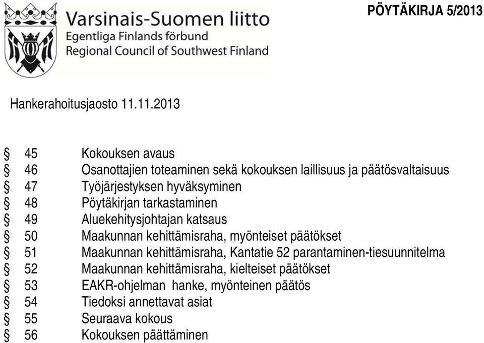 hyväksyminen 48 Pöytäkirjan tarkastaminen 49 Aluekehitysjohtajan katsaus 50 Maakunnan kehittämisraha, myönteiset päätökset 51