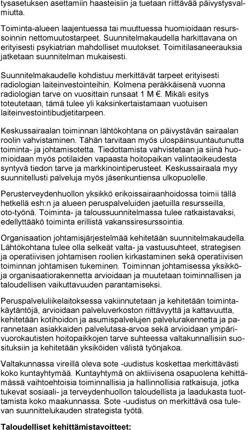 Suunnitelmakaudelle kohdistuu mer kit tä vät tarpeet erityisesti radiologian laiteinvestointeihin. Kol me na peräkkäisenä vuonna radiologian tarve on vuosittain runsaat 1 M.