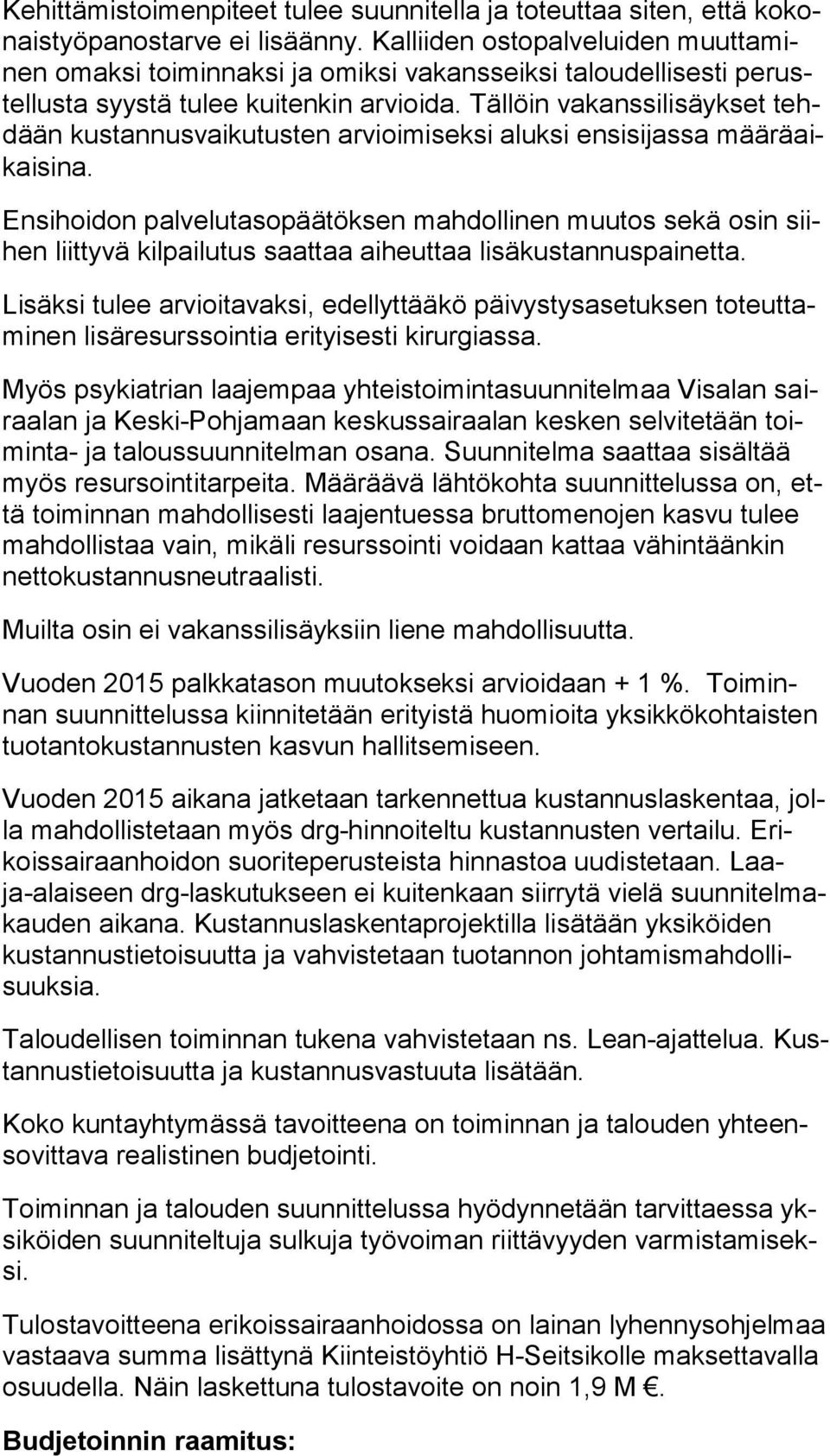 Tällöin vakanssilisäykset tehdään kustannusvaikutusten arvioimiseksi aluksi ensisijassa mää rä aikai si na.