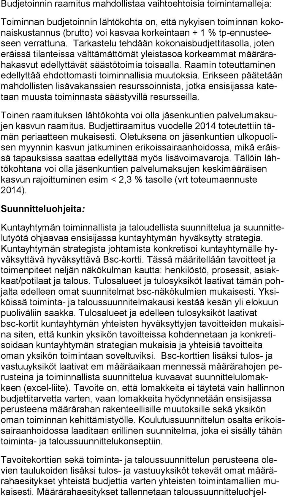 Raamin toteuttaminen edel lyt tää ehdottomasti toiminnallisia muutoksia.