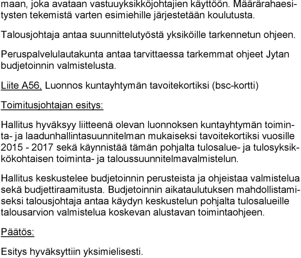 Liite A56, Luonnos kuntayhtymän tavoitekortiksi (bsc-kortti) Toimitusjohtajan esitys: Hallitus hyväksyy liitteenä olevan luonnoksen kuntayhtymän toi minta- ja laadunhallintasuunnitelman mukaiseksi