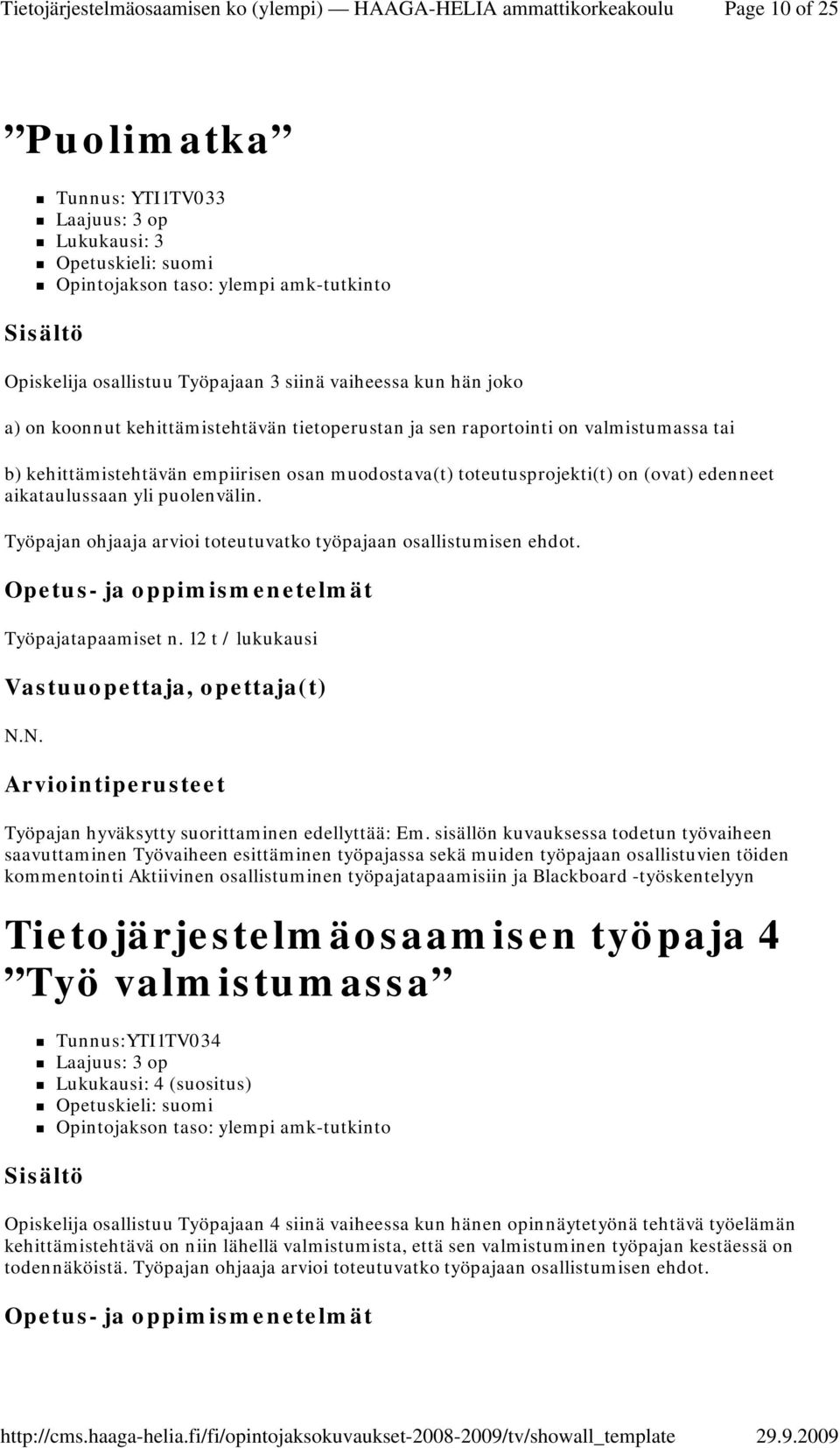 Työpajan ohjaaja arvioi toteutuvatko työpajaan osallistumisen ehdot. Työpajatapaamiset n. 12 t / lukukausi N.N. Työpajan hyväksytty suorittaminen edellyttää: Em.
