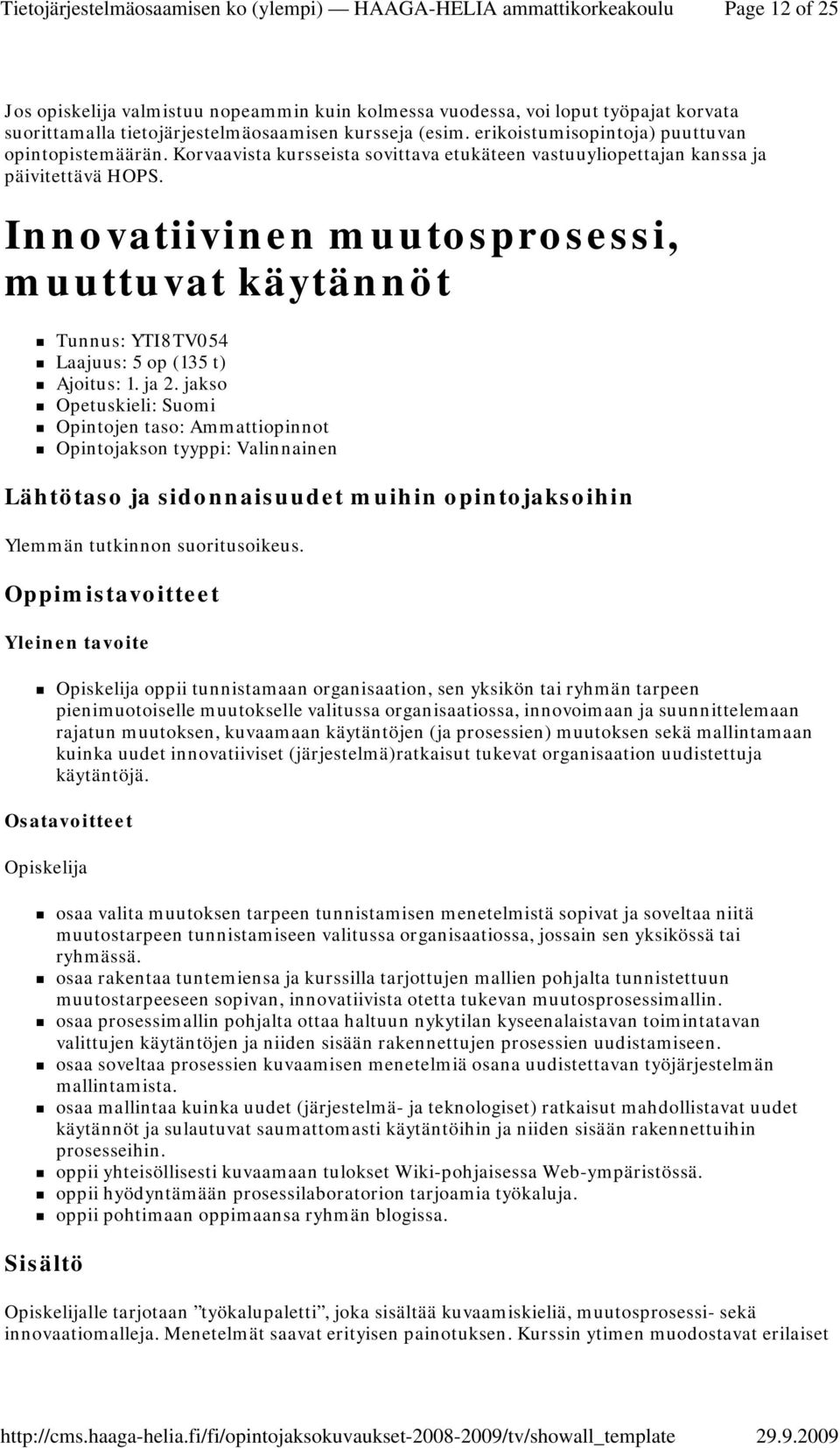 Innovatiivinen muutosprosessi, muuttuvat käytännöt Tunnus: YTI8TV054 Laajuus: 5 op (135 t) Ajoitus: 1. ja 2.