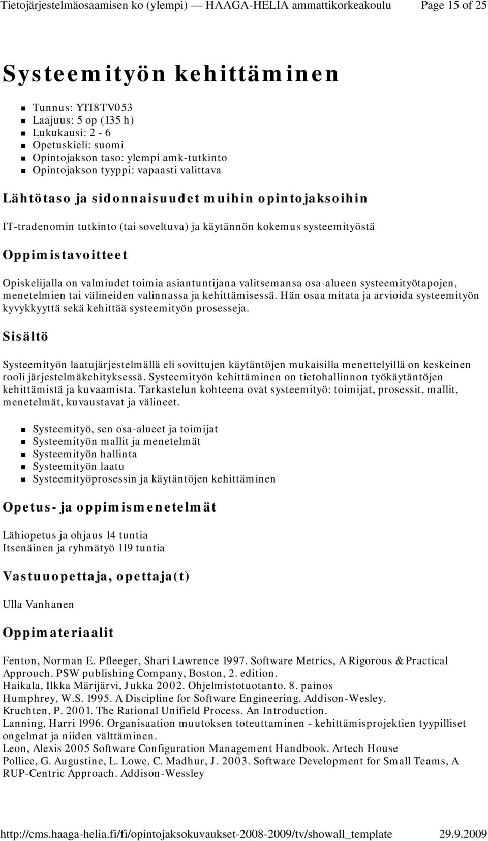 valinnassa ja kehittämisessä. Hän osaa mitata ja arvioida systeemityön kyvykkyyttä sekä kehittää systeemityön prosesseja.