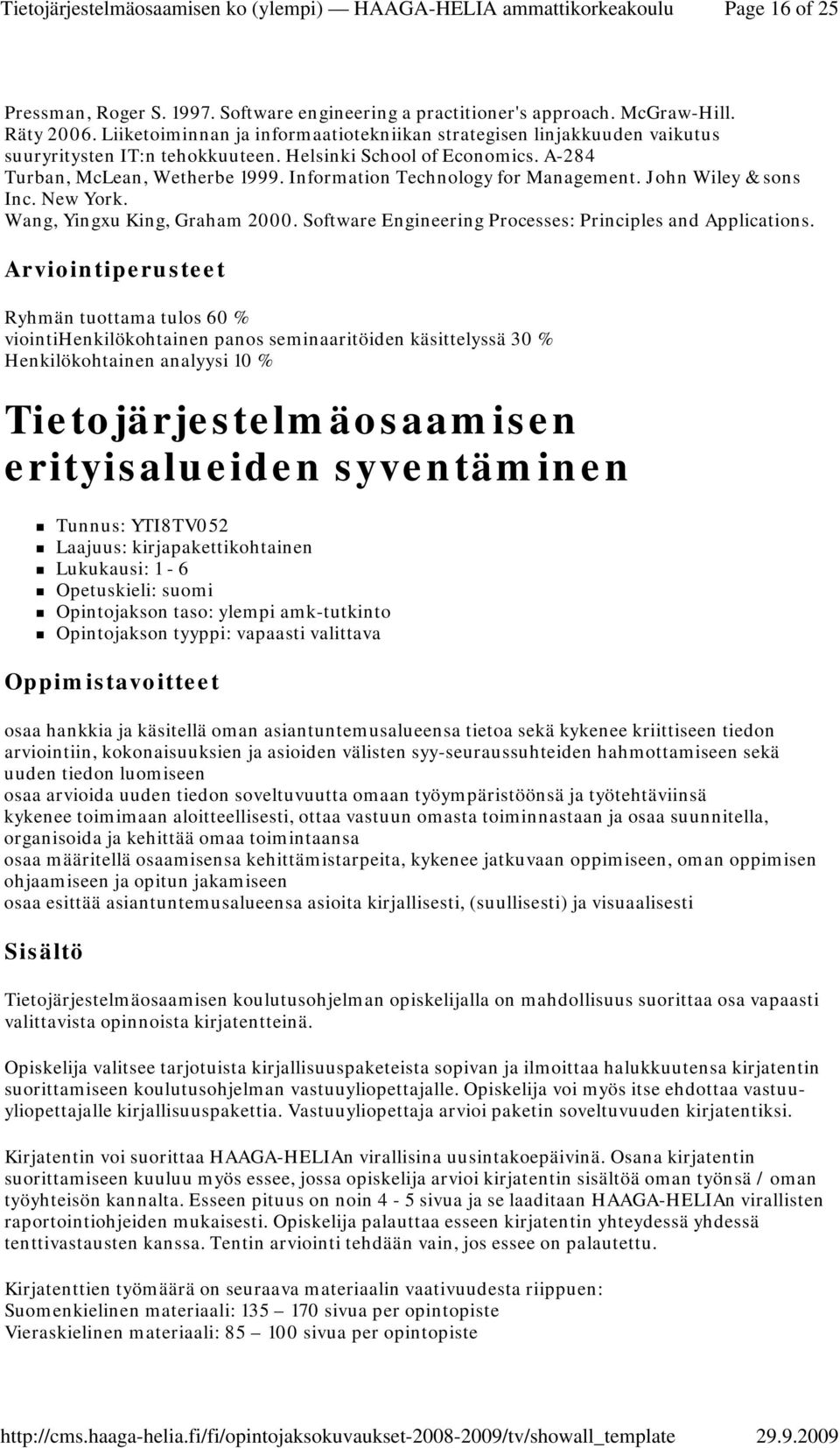 Information Technology for Management. John Wiley & sons Inc. New York. Wang, Yingxu King, Graham 2000. Software Engineering Processes: Principles and Applications.