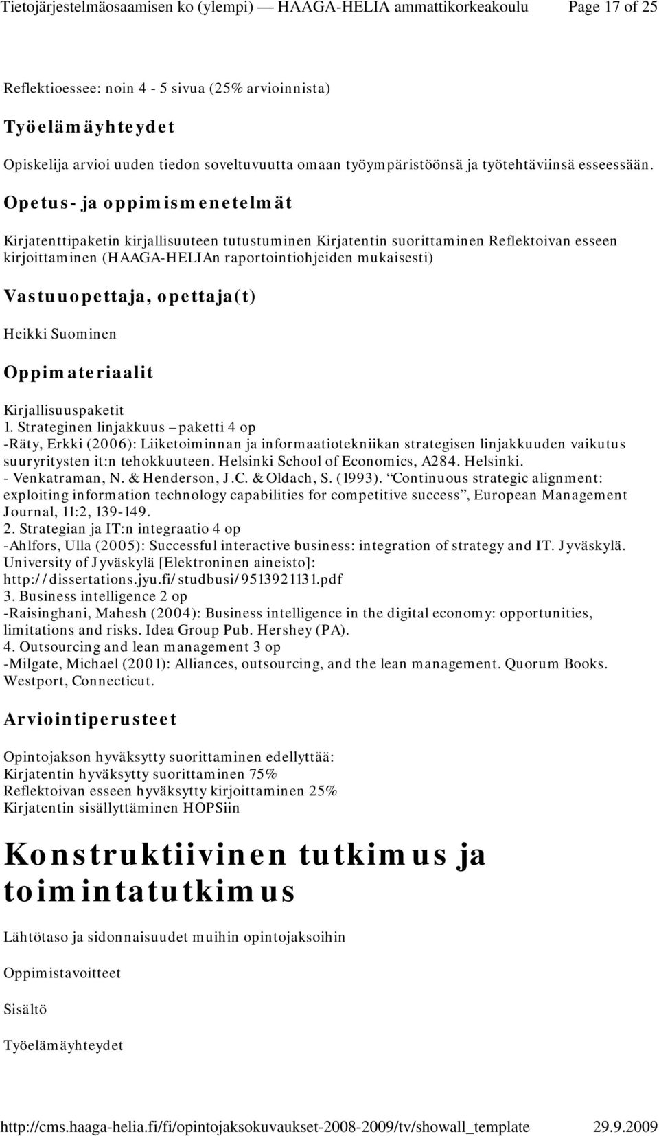 Kirjallisuuspaketit 1. Strateginen linjakkuus paketti 4 op -Räty, Erkki (2006): Liiketoiminnan ja informaatiotekniikan strategisen linjakkuuden vaikutus suuryritysten it:n tehokkuuteen.