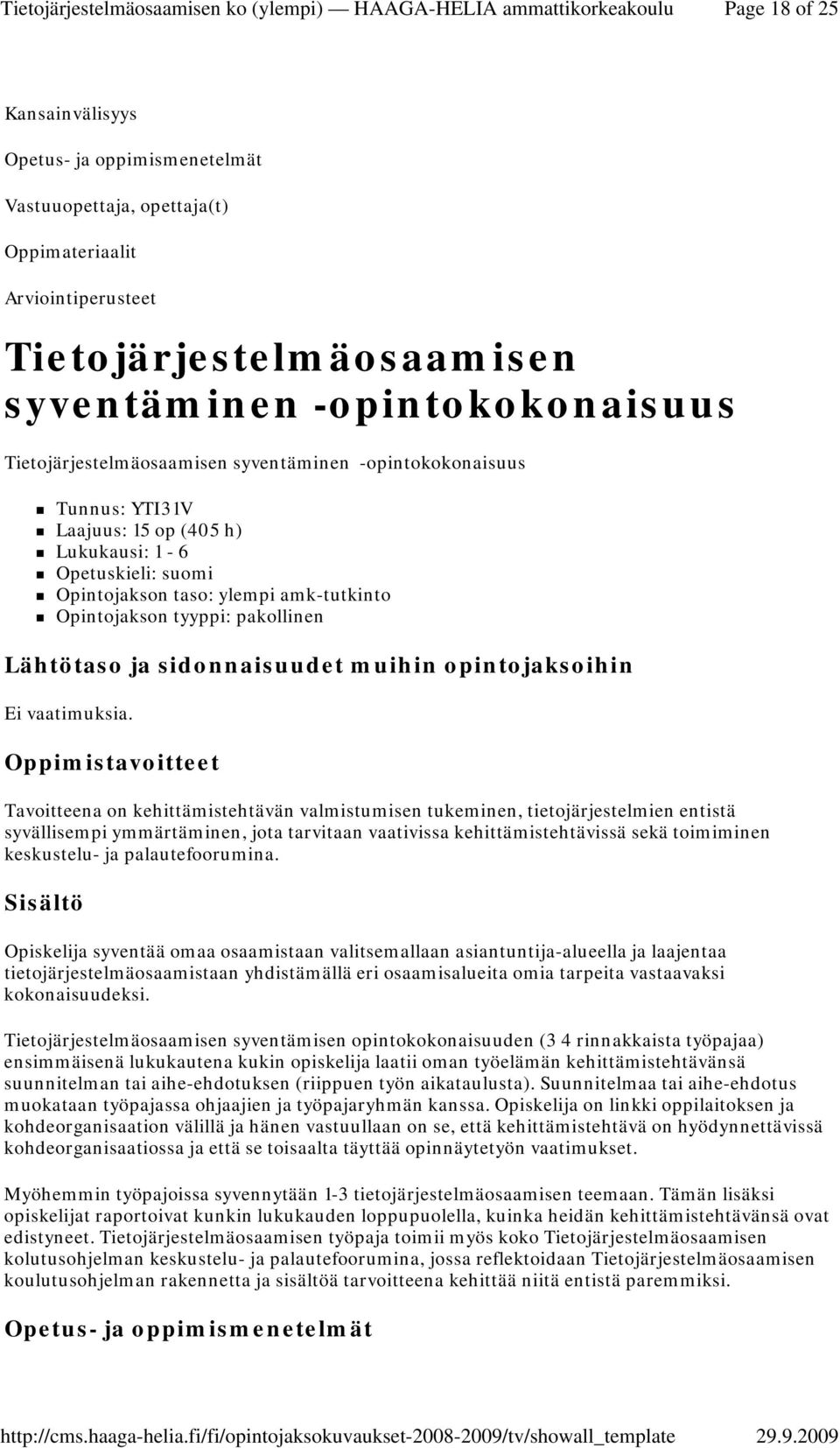 Oppimistavoitteet Tavoitteena on kehittämistehtävän valmistumisen tukeminen, tietojärjestelmien entistä syvällisempi ymmärtäminen, jota tarvitaan vaativissa kehittämistehtävissä sekä toimiminen