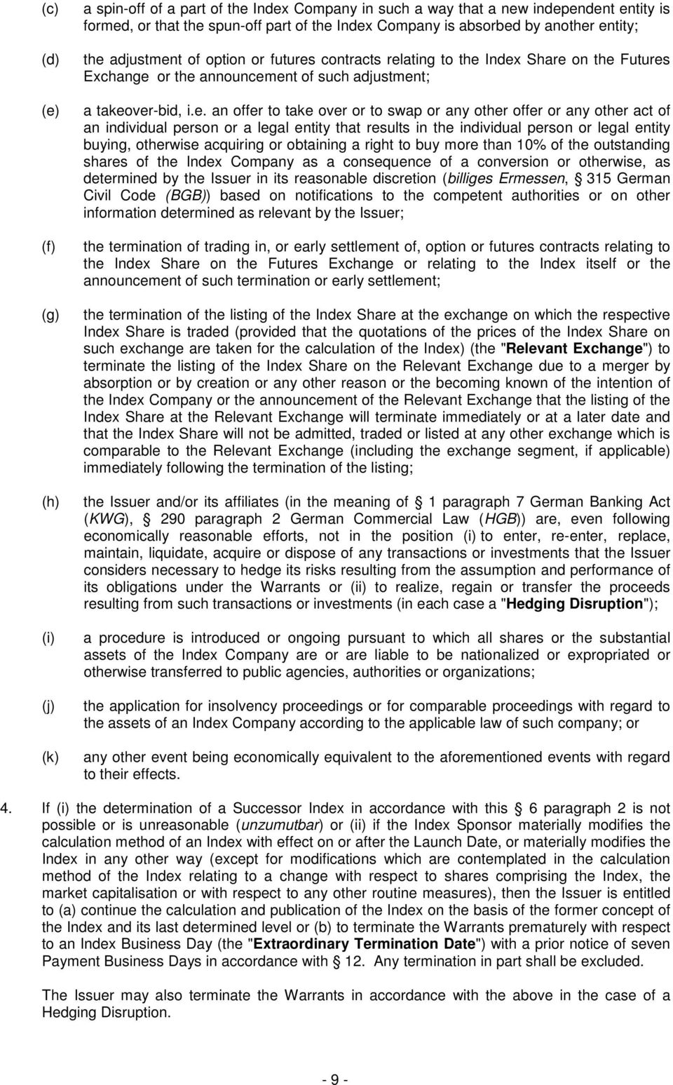 entity; the adjustment of option or futures contracts relating to the Index Share on the Futures Exchange or the announcement of such adjustment; a takeover-bid, i.e. an offer to take over or to swap