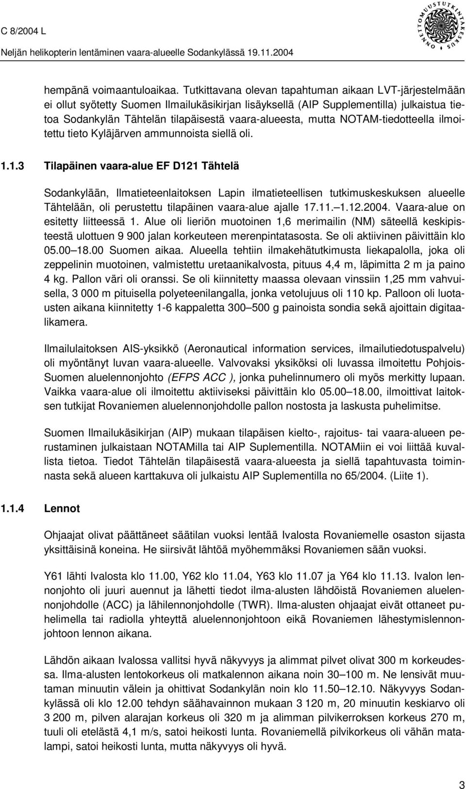 mutta NOTAM-tiedotteella ilmoitettu tieto Kyläjärven ammunnoista siellä oli. 1.