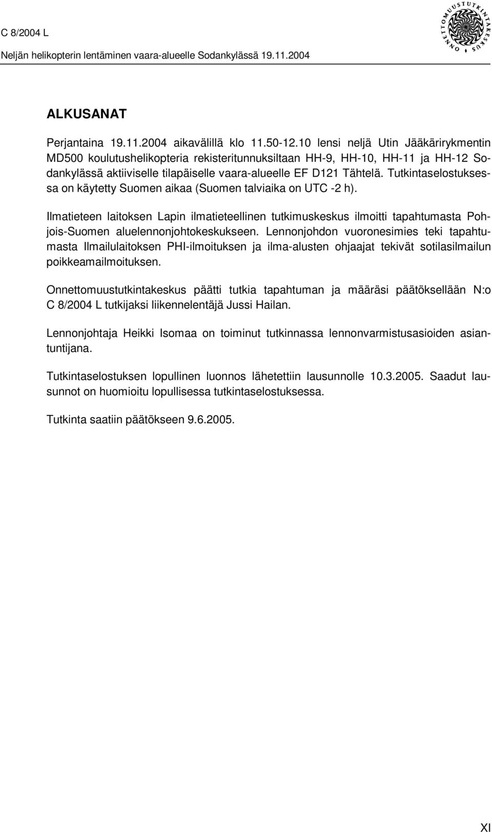 Tutkintaselostuksessa on käytetty Suomen aikaa (Suomen talviaika on UTC -2 h).