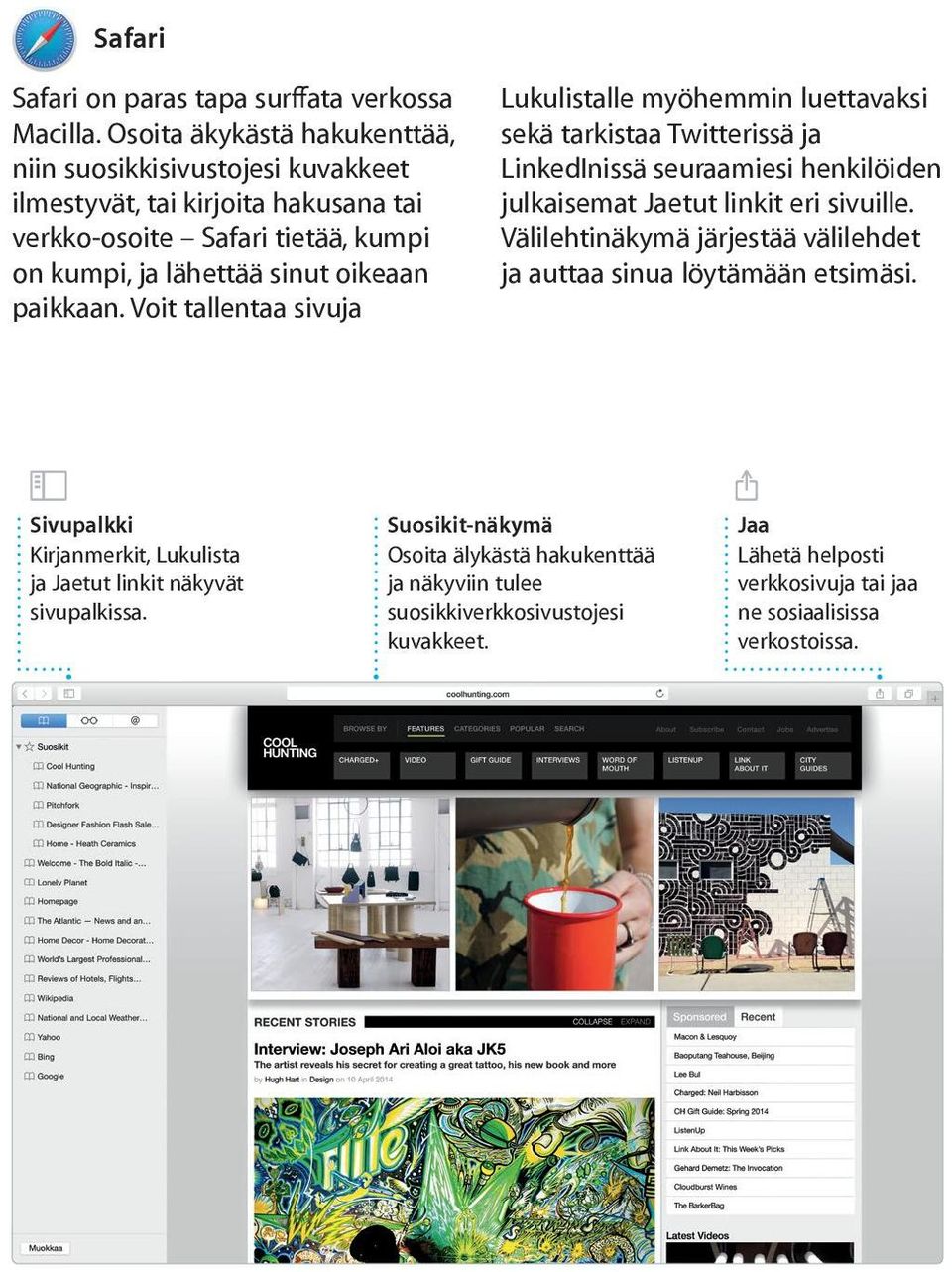 paikkaan. Voit tallentaa sivuja Lukulistalle myöhemmin luettavaksi sekä tarkistaa Twitterissä ja LinkedInissä seuraamiesi henkilöiden julkaisemat Jaetut linkit eri sivuille.