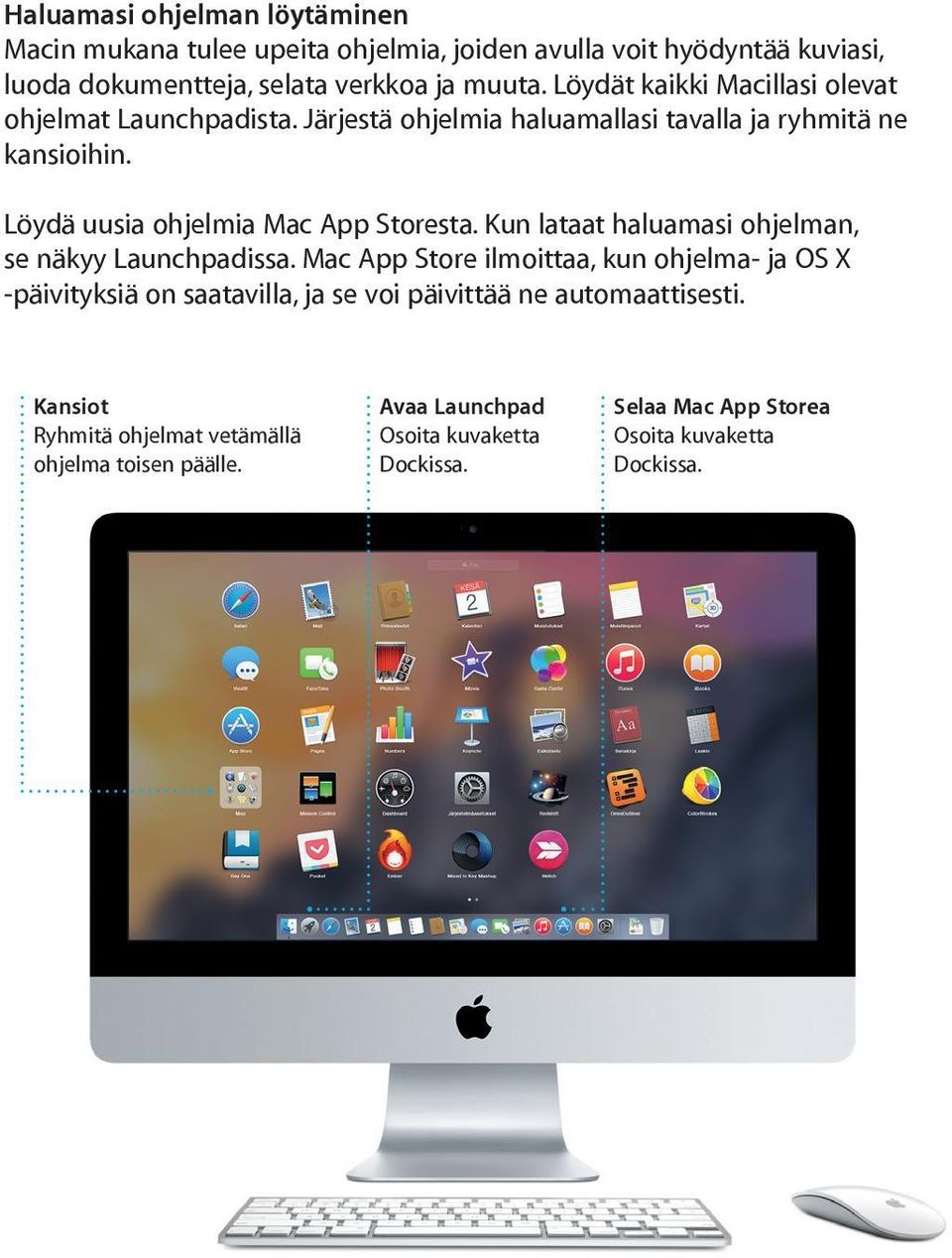 Löydä uusia ohjelmia Mac App Storesta. Kun lataat haluamasi ohjelman, se näkyy Launchpadissa.