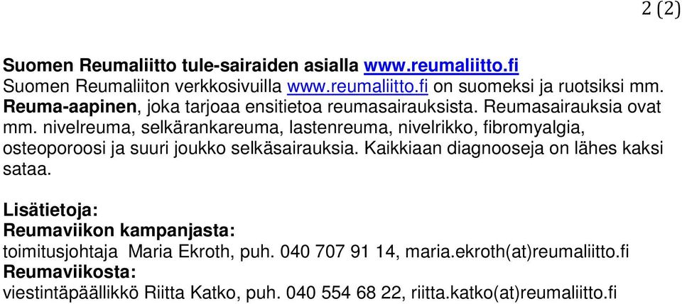 nivelreuma, selkärankareuma, lastenreuma, nivelrikko, fibromyalgia, osteoporoosi ja suuri joukko selkäsairauksia.