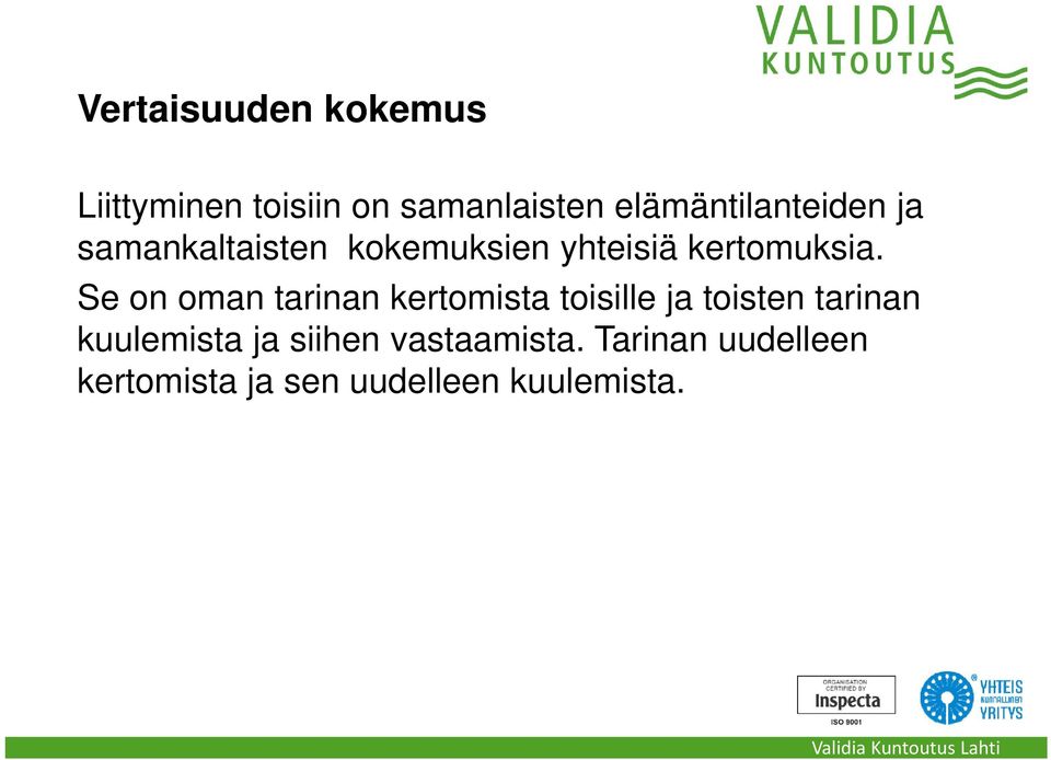 Se on oman tarinan kertomista toisille ja toisten tarinan kuulemista