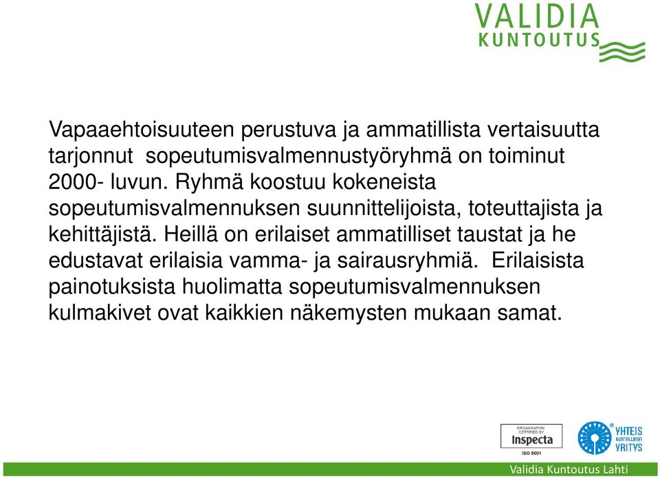 Ryhmä koostuu kokeneista sopeutumisvalmennuksen suunnittelijoista, toteuttajista ja kehittäjistä.