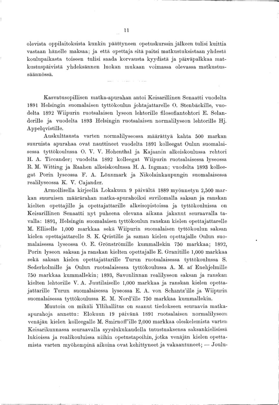 Kasvatusopillisen m atka-apurahan antoi Keisarillinen Senaatti vuodelta 1891 H elsingin suomalaisen tyttökoulun jo h ta ja ta re lle O.