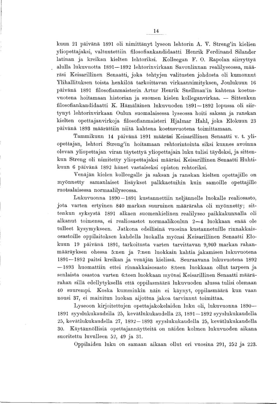 Rapolan siirryttyä alulla lukuvxiotta 1891 1892 lehtorinvirkaan Savonlinnan realilyseossa, m ääräsi K eisarillinen Senaatti, joka tehtyjen valitusten johdosta oli kum onnut Ylihallituksen toista